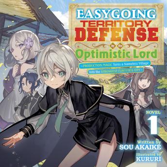 Easygoing Territory Defense by the Optimistic Lord: Production Magic Turns a Nameless Village into the Strongest Fortified City (Light Novel) Vol. 1