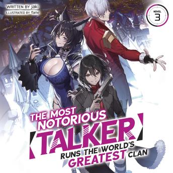 The Most Notorious 'Talker' Runs the World's Greatest Clan (Light Novel) Vol. 3