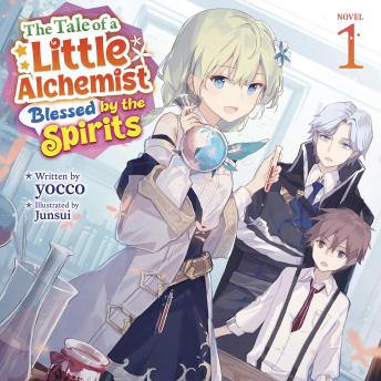 The Tale of a Little Alchemist Blessed by the Spirits (Light Novel) Vol. 1