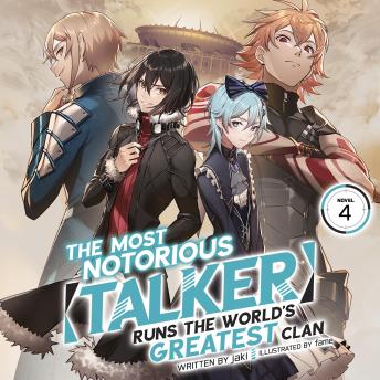 The Most Notorious 'Talker' Runs the World's Greatest Clan (Light Novel) Vol. 4