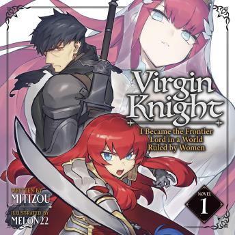 Virgin Knight: I Became the Frontier Lord in a World Ruled by Women (Light Novel) Vol. 1