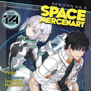 Reborn as a Space Mercenary: I Woke Up Piloting the Strongest Starship! (Light Novel) Vol. 14