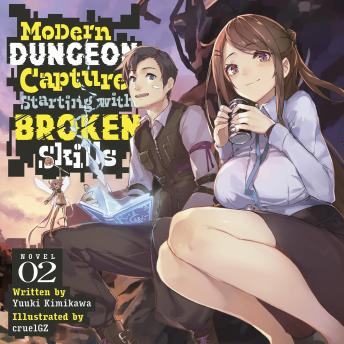 Modern Dungeon Capture Starting with Broken Skills (Light Novel) Vol. 2