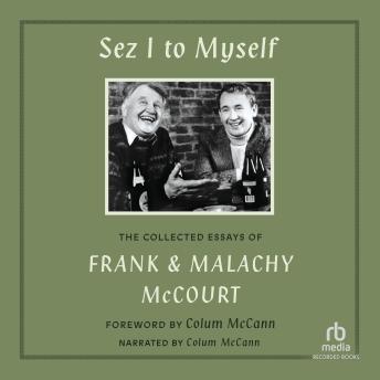 Sez I to Myself: The Collected Essays of Frank and Malachy McCourt