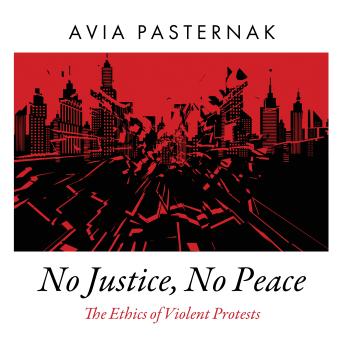 No Justice, No Peace: The Ethics of Violent Protests