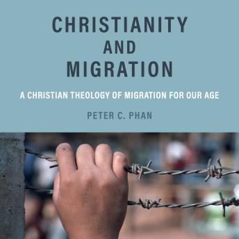 Christianity and Migration: A Christian Theology of Migration for Our Age
