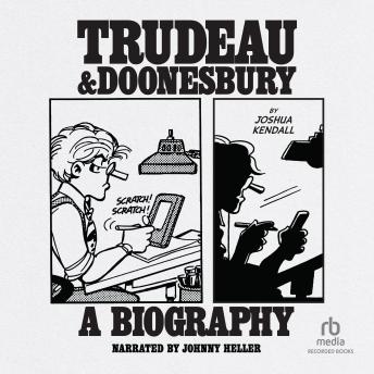 Trudeau & Doonesbury: A Biography: The Cartoonist Who Turned the News into Art