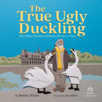 The True Ugly Duckling: How Hans Christian Andersen Became a Swan