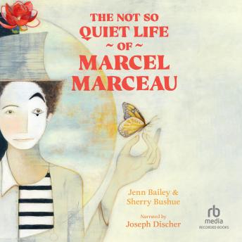 The Not So Quiet Life of Marcel Marceau