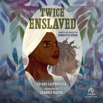 Twice Enslaved: Liberty and Justice for Henrietta Wood