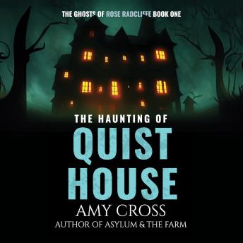 The Haunting of Quist House: The Ghosts of Rose Radcliffe #1