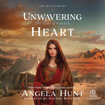 Unwavering Heart: Ancient Historical Biblical Fiction Set in Isaac and Rebekah’s Old Testament Era for Fans of The Chosen