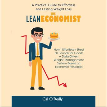 The Lean Economist: A Practical Guide to Effortless and Lasting Weight Loss