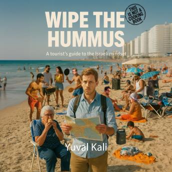 Wipe the Hummus: A tourist's guide to the Israeli mindset