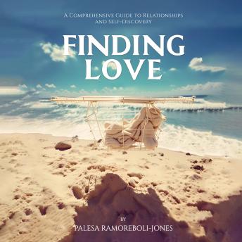 Finding Love: A Comprehensive Guide to Relationships and Self-Discovery