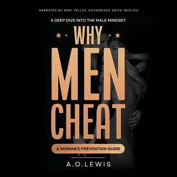Why Men Cheat: A deep dive into the male mindset - a woman's prevention guide
