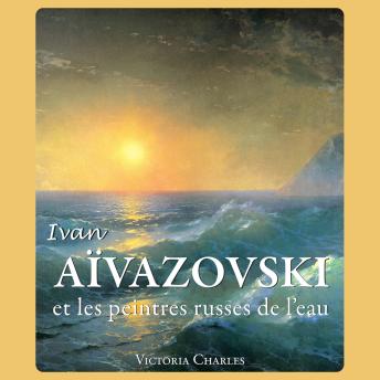 [French] - Ivan Aïvazovski et les peintres russes de l'eau: Maître de la peinture de paysages marins