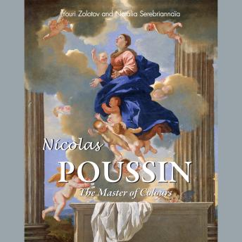 Nicolas Poussin. The Master of Colours: The Classicist of French Painting
