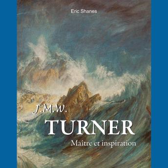 [French] - Turner : Maître et inspiration: La lumière avant l'impressionnisme
