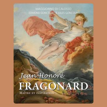 [French] - Jean-Honoré Fragonard : Maître et inspiration: Le peintre du plaisir