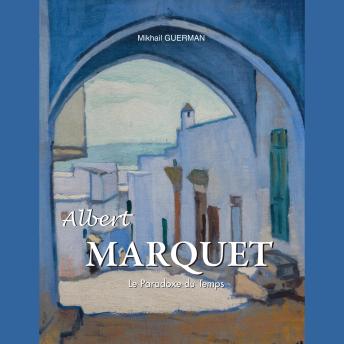 [French] - Albert Marquet. Le Paradoxe du Temps: Le Fauve tranquille