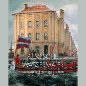 [German] - Russische Wassermaler: Seestücke und maritime Visionen in der russischen Malerei