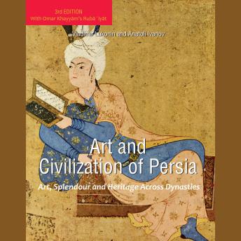 Art and Civilization of Persia: Art, Splendour and Heritage Across Dynasties