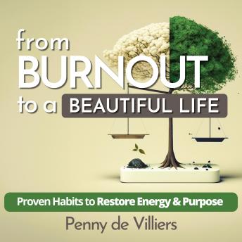 From Burnout to a Beautiful Life.: Proven Habits to Restore Energy and Purpose