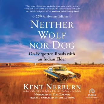 Neither Wolf Nor Dog: 25th Anniversary Edition: On Forgotten Roads with an Indian Elder