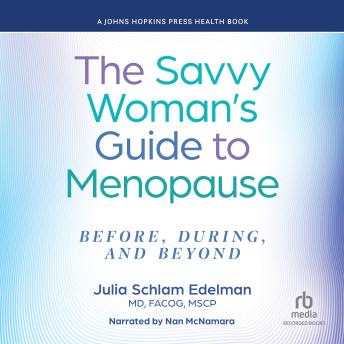 The Savvy Woman's Guide to Menopause: Before, During, and Beyond