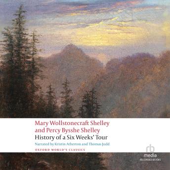 History of A Six Weeks' Tour: Through a part of France, Switzerland, Germany, and Holland: with Letters Descriptive of a Sail Round the Lake of Geneva, and of the Glaciers of Chamouni - Mary Wollstonecraft Shelley