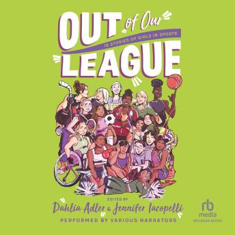 Out of Our League: 16 Stories of Girls in Sports