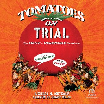 Tomatoes on Trial: The Fruit v. Vegetable Showdown