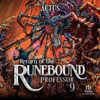 Return of the Runebound Professor 9: A Progression Fantasy Epic