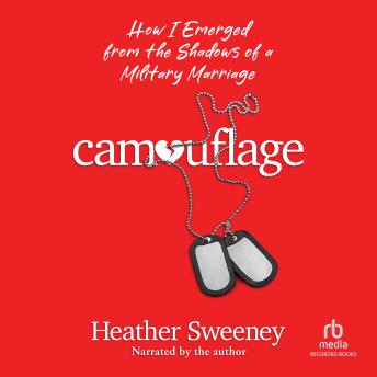 Camouflage: How I Emerged from the Shadows of a Military Marriage