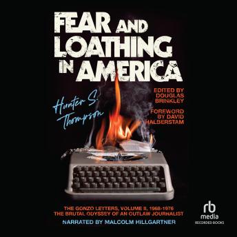 Fear and Loathing in America: The Brutal Odyssey of an Outlaw Journalist