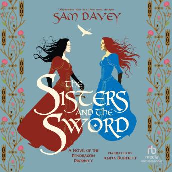 The Sisters and the Sword: A Novel of the Pendragon Prophecy