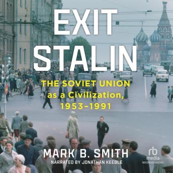 Exit Stalin: The Soviet Union as a Civilization, 1953–1991