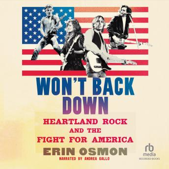 Won't Back Down: Heartland Rock and the Fight for America