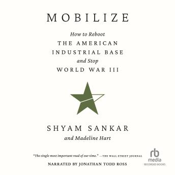 Mobilize: How to Reboot the American Industrial Base and Stop World War III
