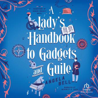 A Lady’s Handbook to Gadgets and Guile: A Whimsical Steampunk Christian Historical Romance set in the Victorian-Era London with Female Inspectors and Disability Representation