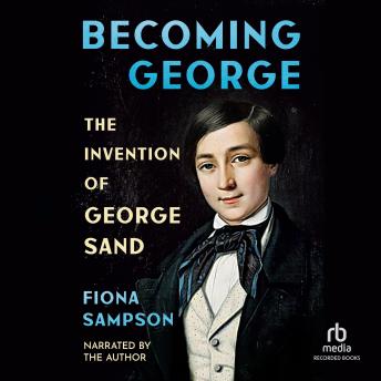 Becoming George: The Invention of George Sand