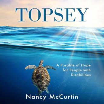 Topsey: A Parable of Hope for People with Disabilities