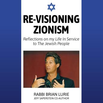 Re-Visioning Zionism: Reflections on my Life in Service to The Jewish People