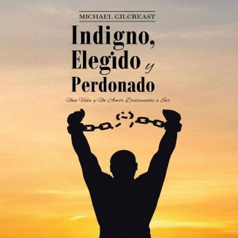[Spanish] - Indigno, Elegido y Perdonado: Una Vida y Un Amor Destinados a Ser