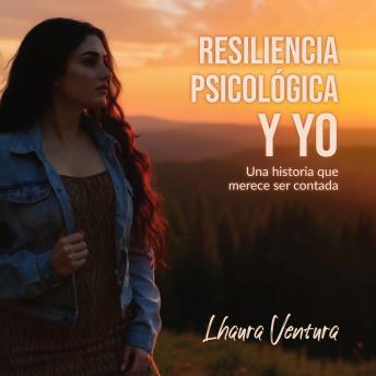 [Spanish] - Resiliencia Psicológica y Yo: Una historia que merece ser contada