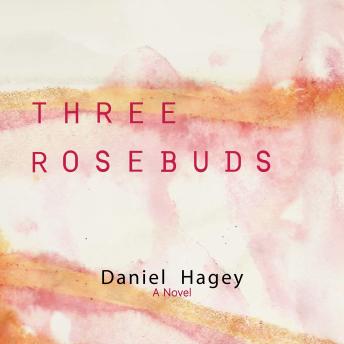 Three Rose Buds: A Novel