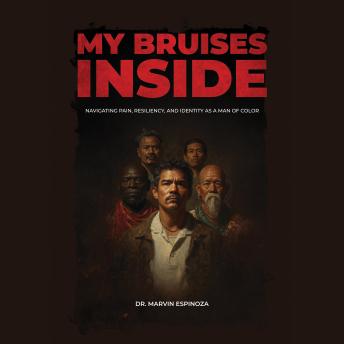 My Bruises Inside: Navigating Pain, Resiliency, and Identity as a Man of Color
