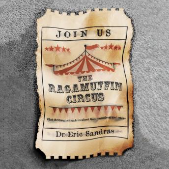 The Ragamuffin Circus: What the margins teach us about God, ourselves, and others