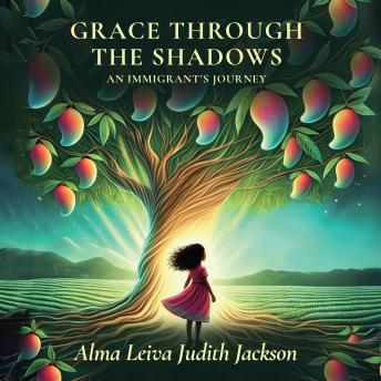 Grace Through The Shadows: An Immigrant's Journey